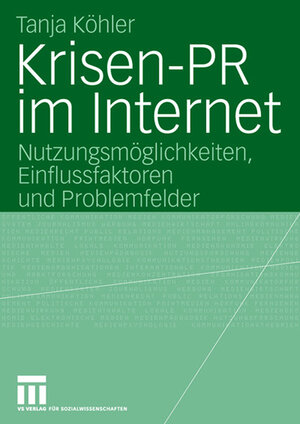 Krisen-PR im Internet: Nutzungsmöglichkeiten, Einflussfaktoren und Problemfelder (Organisationskommunikation)