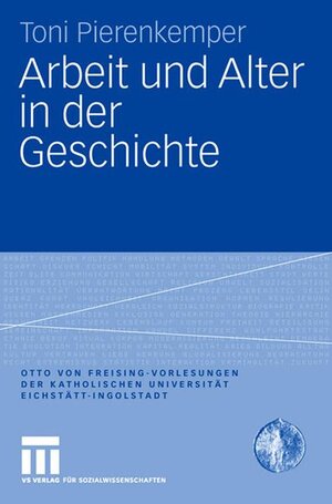Buchcover Arbeit und Alter in der Geschichte | Toni Pierenkemper | EAN 9783531149585 | ISBN 3-531-14958-X | ISBN 978-3-531-14958-5