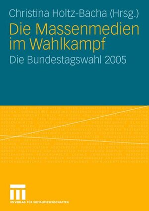 Die Massenmedien im Wahlkampf: Die Bundestagswahl 2005