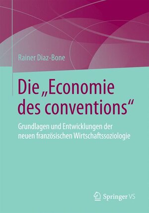 Buchcover Die "Economie des conventions" | Rainer Diaz-Bone | EAN 9783531154992 | ISBN 3-531-15499-0 | ISBN 978-3-531-15499-2
