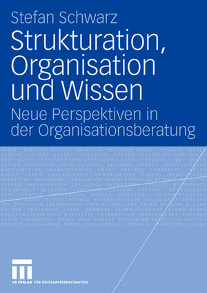 Buchcover Strukturation, Organisation und Wissen | Stefan Schwarz | EAN 9783531156323 | ISBN 3-531-15632-2 | ISBN 978-3-531-15632-3