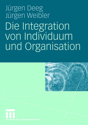 Buchcover Die Integration von Individuum und Organisation | jürgen Deeg | EAN 9783531157795 | ISBN 3-531-15779-5 | ISBN 978-3-531-15779-5