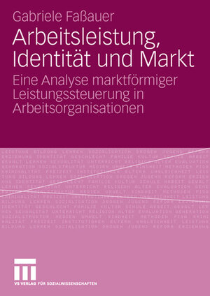 Buchcover Arbeitsleistung, Identität und Markt | Gabriele Faßauer | EAN 9783531159508 | ISBN 3-531-15950-X | ISBN 978-3-531-15950-8