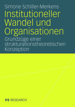 Buchcover Institutioneller Wandel und Organisationen | Simone Schiller-Merkens | EAN 9783531161747 | ISBN 3-531-16174-1 | ISBN 978-3-531-16174-7