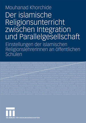 Buchcover Der islamische Religionsunterricht zwischen Integration und Parallelgesellschaft | Mouhanad Khorchide | EAN 9783531164939 | ISBN 3-531-16493-7 | ISBN 978-3-531-16493-9