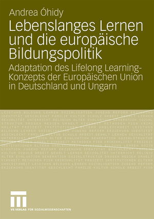 Buchcover Lebenslanges Lernen und die europäische Bildungspolitik | Andrea Óhidy | EAN 9783531169743 | ISBN 3-531-16974-2 | ISBN 978-3-531-16974-3