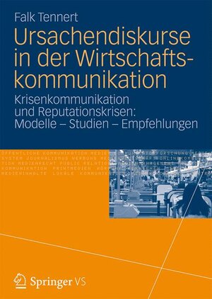 Buchcover Ursachendiskurse in der Wirtschaftskommunikation | Falk Tennert | EAN 9783531178769 | ISBN 3-531-17876-8 | ISBN 978-3-531-17876-9