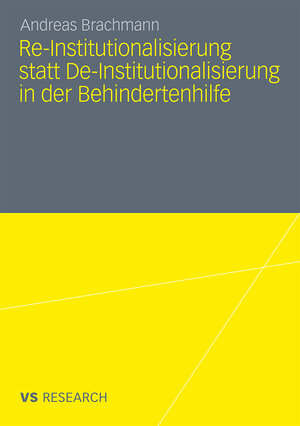 Buchcover Re-Institutionalisierung statt De-Institutionalisierung in der Behindertenhilfe | Andreas Brachmann | EAN 9783531181301 | ISBN 3-531-18130-0 | ISBN 978-3-531-18130-1
