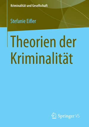 Buchcover Theorien der Kriminalität | Stefanie Eifler | EAN 9783531182599 | ISBN 3-531-18259-5 | ISBN 978-3-531-18259-9
