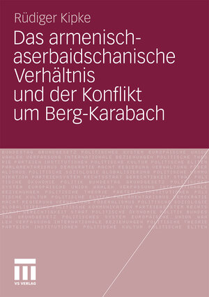 Buchcover Das armenisch-aserbaidschanische Verhältnis und der Konflikt um Berg-Karabach | Rüdiger Kipke | EAN 9783531184845 | ISBN 3-531-18484-9 | ISBN 978-3-531-18484-5