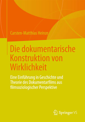 Buchcover Die dokumentarische Konstruktion von Wirklichkeit | Carsten-Matthias Heinze | EAN 9783531188003 | ISBN 3-531-18800-3 | ISBN 978-3-531-18800-3