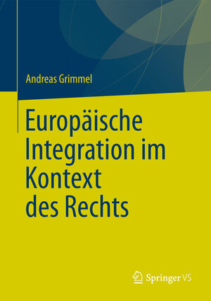 Buchcover Europäische Integration im Kontext des Rechts | Andreas Grimmel | EAN 9783531191010 | ISBN 3-531-19101-2 | ISBN 978-3-531-19101-0