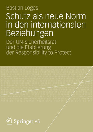 Buchcover Schutz als neue Norm in den internationalen Beziehungen | Bastian Loges | EAN 9783531191386 | ISBN 3-531-19138-1 | ISBN 978-3-531-19138-6