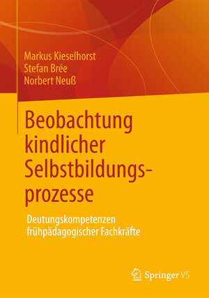 Buchcover Beobachtung kindlicher Selbstbildungsprozesse | Markus Kieselhorst | EAN 9783531197326 | ISBN 3-531-19732-0 | ISBN 978-3-531-19732-6