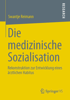 Buchcover Die medizinische Sozialisation | Swantje Reimann | EAN 9783531198460 | ISBN 3-531-19846-7 | ISBN 978-3-531-19846-0