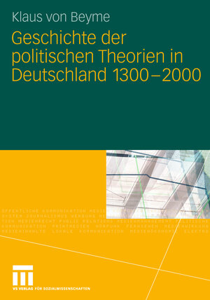 Buchcover Geschichte der politischen Theorien in Deutschland 1300-2000 | Klaus von Beyme | EAN 9783531198880 | ISBN 3-531-19888-2 | ISBN 978-3-531-19888-0
