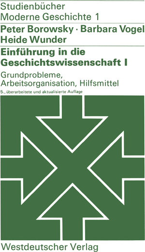 Einführung in die Geschichtswissenschaft I. Grundprobleme, Arbeitsorganisation, Hilfsmittel (Studienbücher Moderne Geschichte)