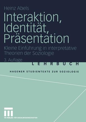 Interaktion, Identität, Präsentation: Kleine Einführung in interpretative Theorien der Soziologie (Studientexte zur Soziologie)