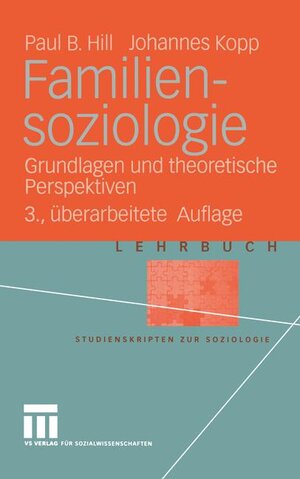 Familiensoziologie: Grundlagen und theoretische Perspektiven (Studienskripten zur Soziologie)