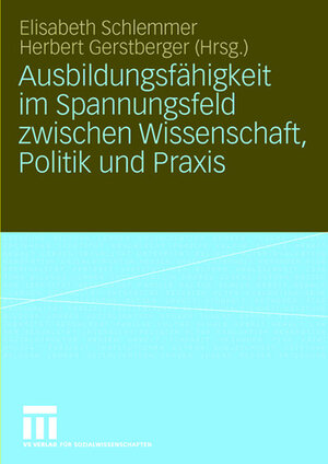 Buchcover Ausbildungsfähigkeit im Spannungsfeld zwischen Wissenschaft, Politik und Praxis  | EAN 9783531908397 | ISBN 3-531-90839-1 | ISBN 978-3-531-90839-7