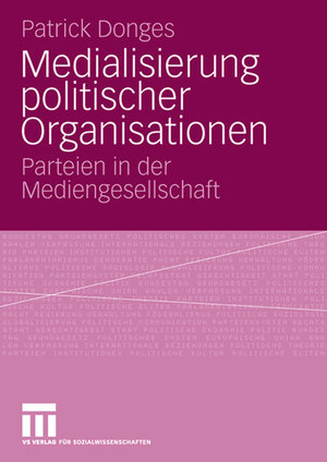 Buchcover Medialisierung politischer Organisationen | Patrick Donges | EAN 9783531909424 | ISBN 3-531-90942-8 | ISBN 978-3-531-90942-4