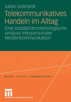 Buchcover Telekommunikatives Handeln im Alltag | Julian Gebhardt | EAN 9783531910505 | ISBN 3-531-91050-7 | ISBN 978-3-531-91050-5
