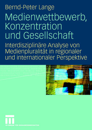 Buchcover Medienwettbewerb, Konzentration und Gesellschaft | Bernd-Peter Lange | EAN 9783531910734 | ISBN 3-531-91073-6 | ISBN 978-3-531-91073-4