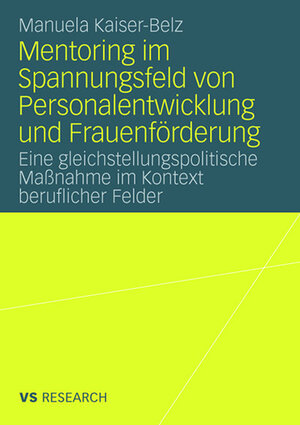 Buchcover Mentoring im Spannungsfeld von Personalentwicklung und Frauenförderung | Manuela Kaiser-Belz | EAN 9783531911816 | ISBN 3-531-91181-3 | ISBN 978-3-531-91181-6