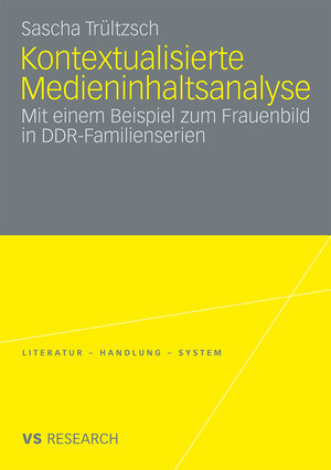Buchcover Kontextualisierte Medieninhaltsanalyse | Sascha Trültzsch | EAN 9783531914664 | ISBN 3-531-91466-9 | ISBN 978-3-531-91466-4