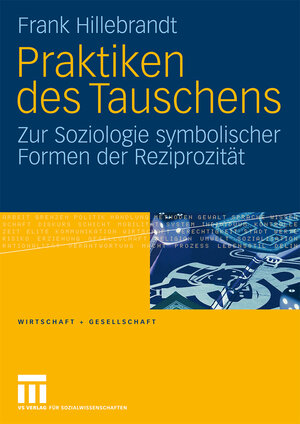 Buchcover Praktiken des Tauschens | Frank Hillebrandt | EAN 9783531916934 | ISBN 3-531-91693-9 | ISBN 978-3-531-91693-4