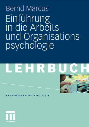 Buchcover Einführung in die Arbeits- und Organisationspsychologie | Bernd Marcus | EAN 9783531927077 | ISBN 3-531-92707-8 | ISBN 978-3-531-92707-7