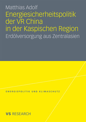 Buchcover Energiesicherheitspolitik der VR China in der Kaspischen Region | Matthias Adolf | EAN 9783531927381 | ISBN 3-531-92738-8 | ISBN 978-3-531-92738-1
