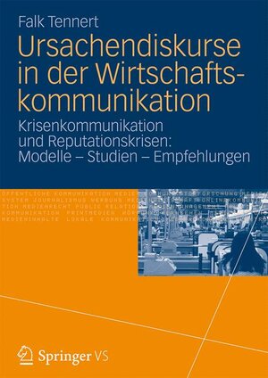Buchcover Ursachendiskurse in der Wirtschaftskommunikation | Falk Tennert | EAN 9783531931777 | ISBN 3-531-93177-6 | ISBN 978-3-531-93177-7