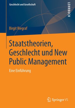 Buchcover Staatstheorien, Geschlecht und New Public Management | Birgit Riegraf | EAN 9783531934082 | ISBN 3-531-93408-2 | ISBN 978-3-531-93408-2