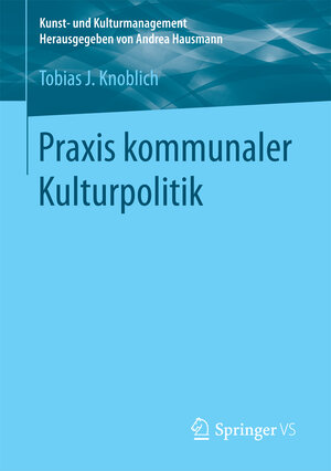 Buchcover Praxis kommunaler Kulturpolitik | Tobias J. Knoblich | EAN 9783531943206 | ISBN 3-531-94320-0 | ISBN 978-3-531-94320-6