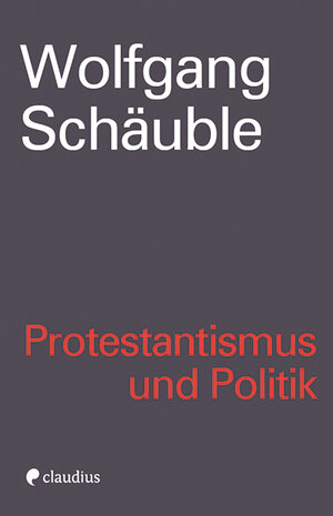 Buchcover Protestantismus und Politik | Wolfgang Schäuble | EAN 9783532600146 | ISBN 3-532-60014-5 | ISBN 978-3-532-60014-6