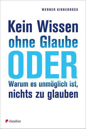 Buchcover Kein Wissen ohne Glaube oder Warum es unmöglich ist, nichts zu glauben | Werner Kinnebrock | EAN 9783532624944 | ISBN 3-532-62494-X | ISBN 978-3-532-62494-4