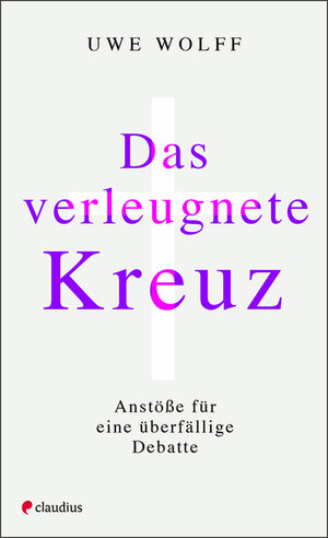 Buchcover Das verleugnete Kreuz | Uwe Wolff | EAN 9783532628461 | ISBN 3-532-62846-5 | ISBN 978-3-532-62846-1