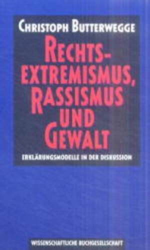 Buchcover Rechtsextremismus, Rassismus und Gewalt | Christoph Butterwegge | EAN 9783534128006 | ISBN 3-534-12800-1 | ISBN 978-3-534-12800-6
