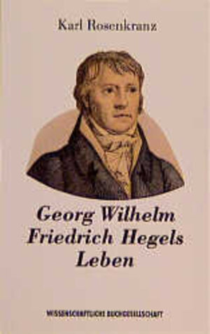 Georg Wilhelm Friedrich Hegels Leben. Sonderausgabe. Supplement zu Hegels Werken