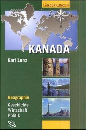 Kanada: Geographie - Geschichte - Wirtschaft - Politik