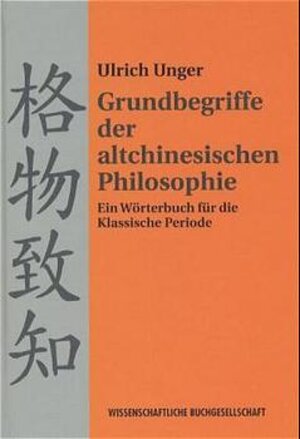 Grundbegriffe der altchinesischen Philosophie: Ein Wörterbuch für die Klassische Periode