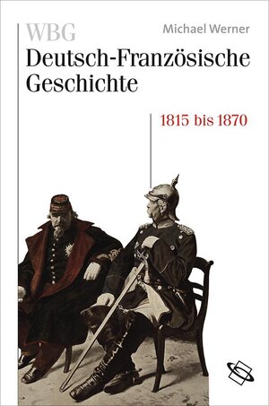 Buchcover WBG Deutsch-Französische Geschichte / Nationen im Spiegelbild 1815-1870 | Michael Werner | EAN 9783534147045 | ISBN 3-534-14704-9 | ISBN 978-3-534-14704-5