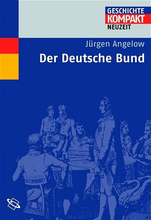 Buchcover Der Deutsche Bund | Jürgen Angelow | EAN 9783534151523 | ISBN 3-534-15152-6 | ISBN 978-3-534-15152-3