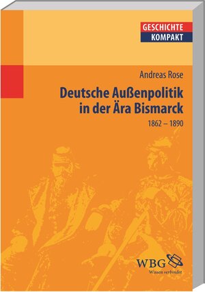 Buchcover Deutsche Außenpolitik in der Ära Bismarck | Andreas Rose | EAN 9783534151882 | ISBN 3-534-15188-7 | ISBN 978-3-534-15188-2