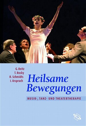 Heilsame Bewegungen. Musik-, Tanz- und Theatertherapie