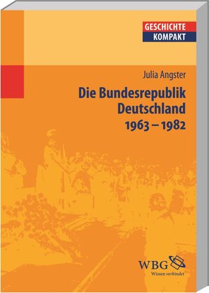 Buchcover Die Bundesrepublik Deutschland 1963-1982 | Julia Angster | EAN 9783534184576 | ISBN 3-534-18457-2 | ISBN 978-3-534-18457-6
