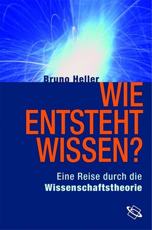 Buchcover Wie entsteht Wissen? | Bruno Heller | EAN 9783534190119 | ISBN 3-534-19011-4 | ISBN 978-3-534-19011-9