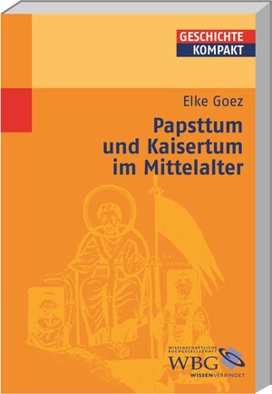 Buchcover Goez, Papsttum und Kaisertu... | Elke Goez | EAN 9783534196944 | ISBN 3-534-19694-5 | ISBN 978-3-534-19694-4