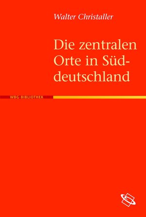 Buchcover Die zentralen Orte in Süddeutschland | Walter Christaller | EAN 9783534197361 | ISBN 3-534-19736-4 | ISBN 978-3-534-19736-1
